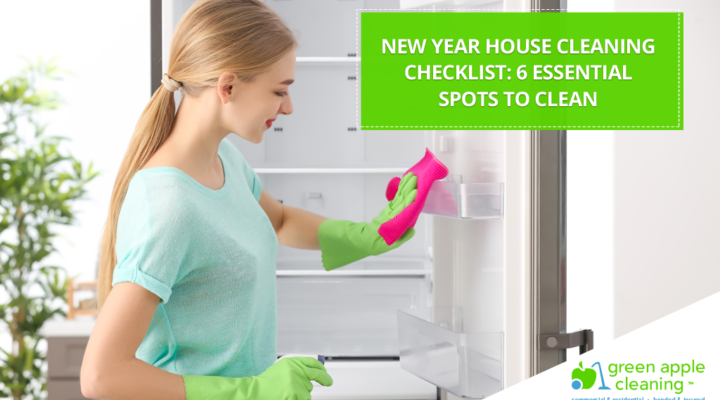 Green Apple Cleaning - New Year House Cleaning Checklist 6 Essential Places To Clean